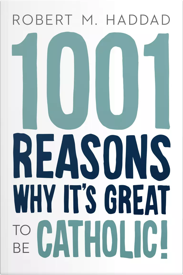 1001 Reasons Why It's Great to Be Catholic 