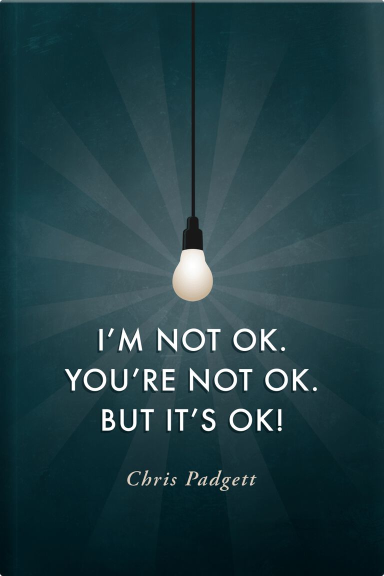 I'm Not OK. You're Not OK. But It's OK. 